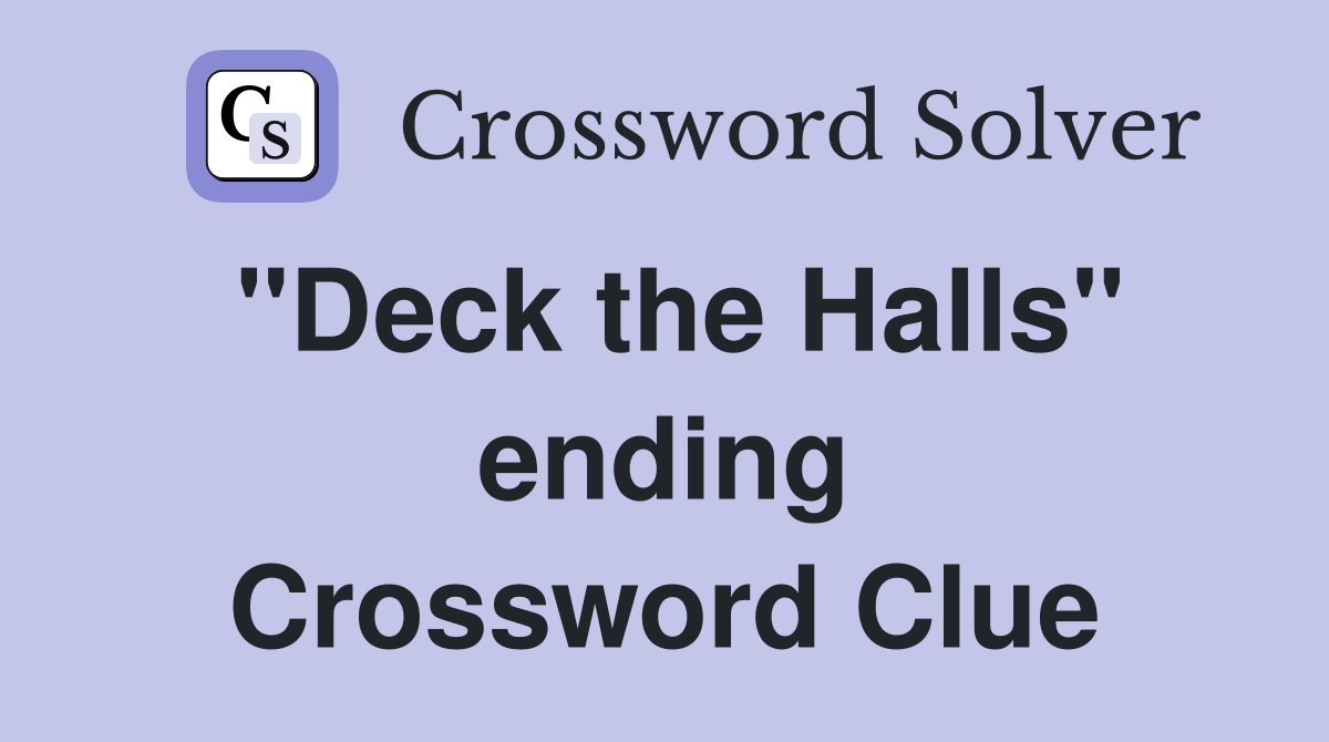 "Deck the Halls" ending Crossword Clue