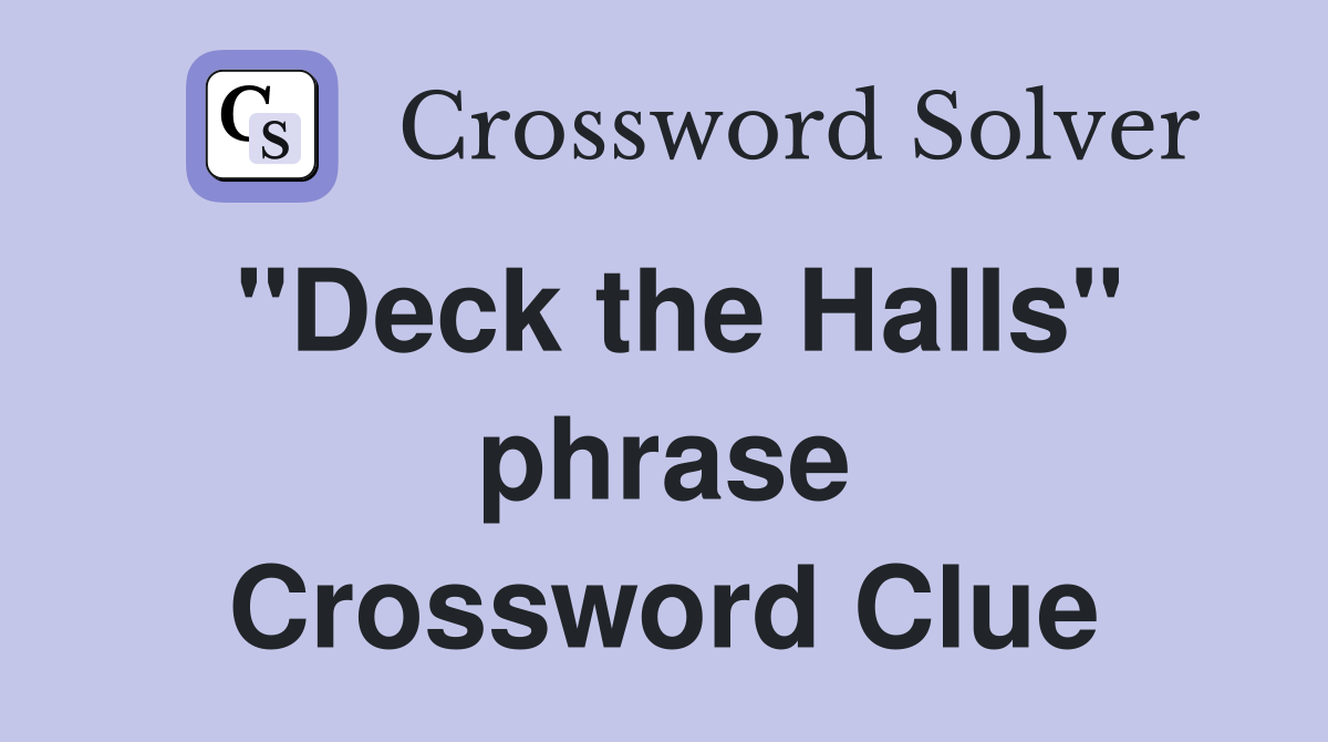 "Deck the Halls" phrase Crossword Clue