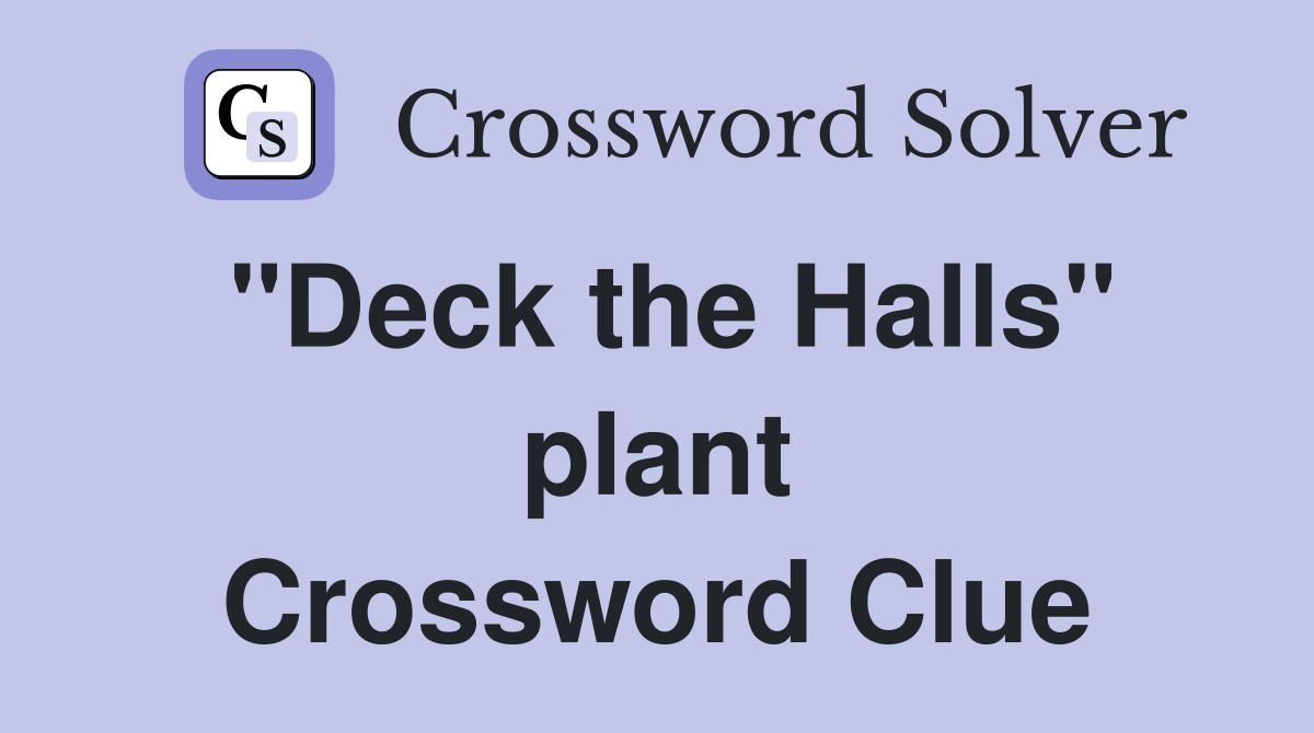 "Deck the Halls" plant Crossword Clue