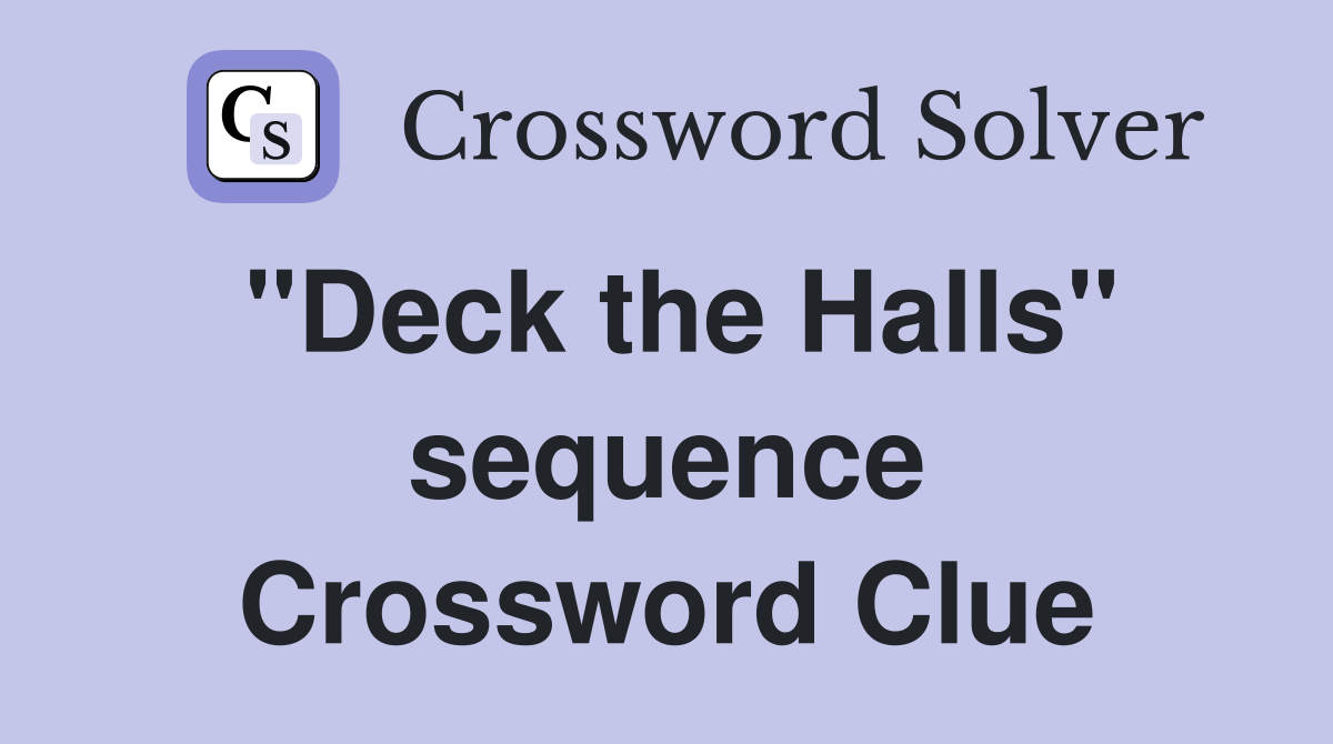 "Deck the Halls" sequence Crossword Clue