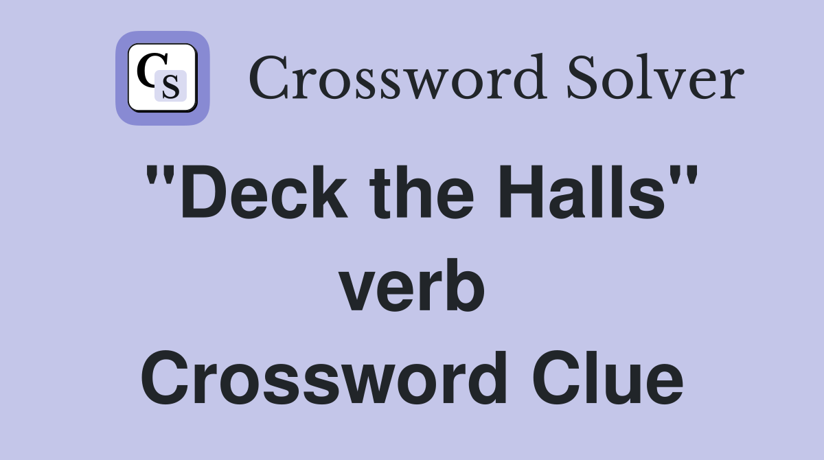 "Deck the Halls" verb Crossword Clue