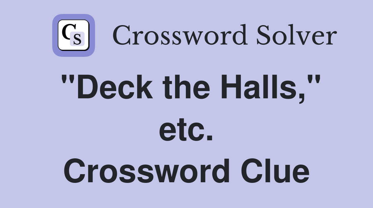"Deck the Halls," etc. Crossword Clue