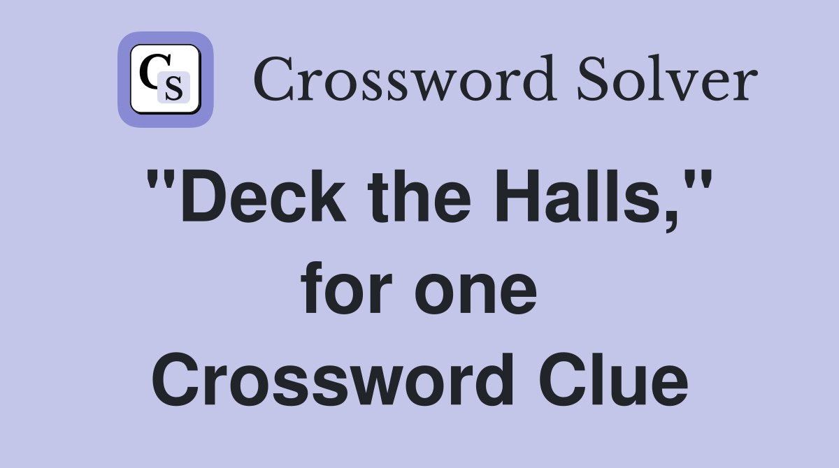 "Deck the Halls," for one Crossword Clue
