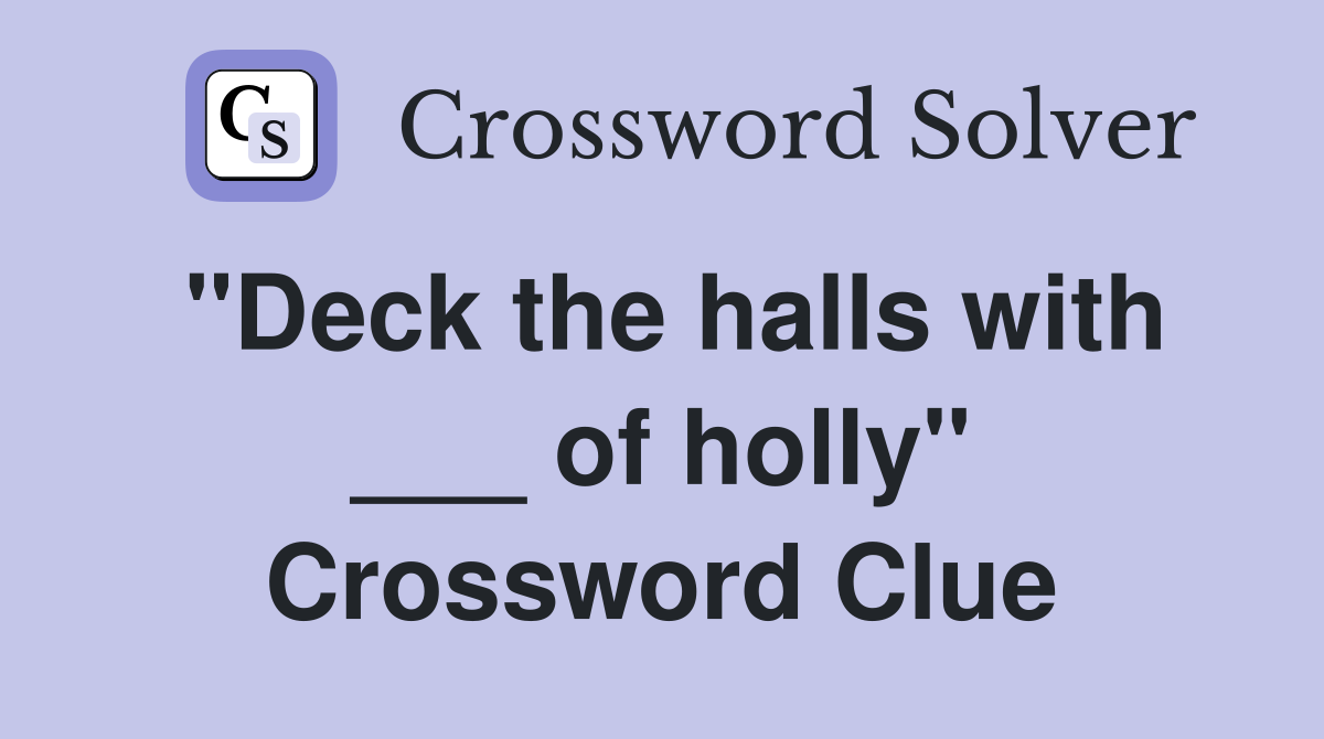 "Deck the halls with ___ of holly" Crossword Clue
