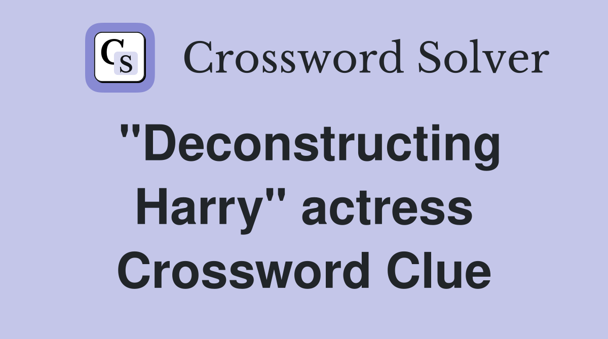 "Deconstructing Harry" actress Crossword Clue