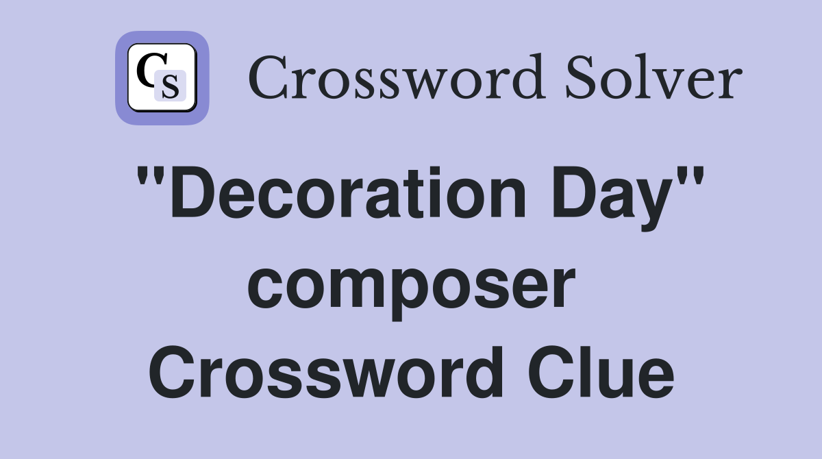 "Decoration Day" composer Crossword Clue