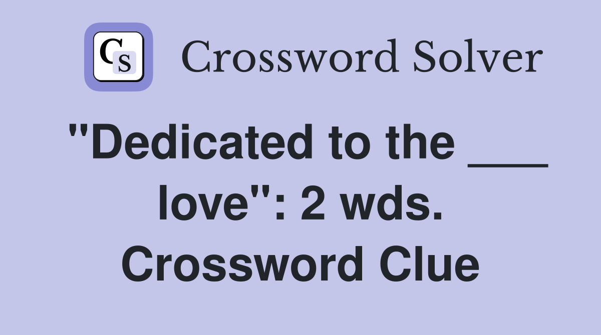 "Dedicated to the ___ love": 2 wds. Crossword Clue