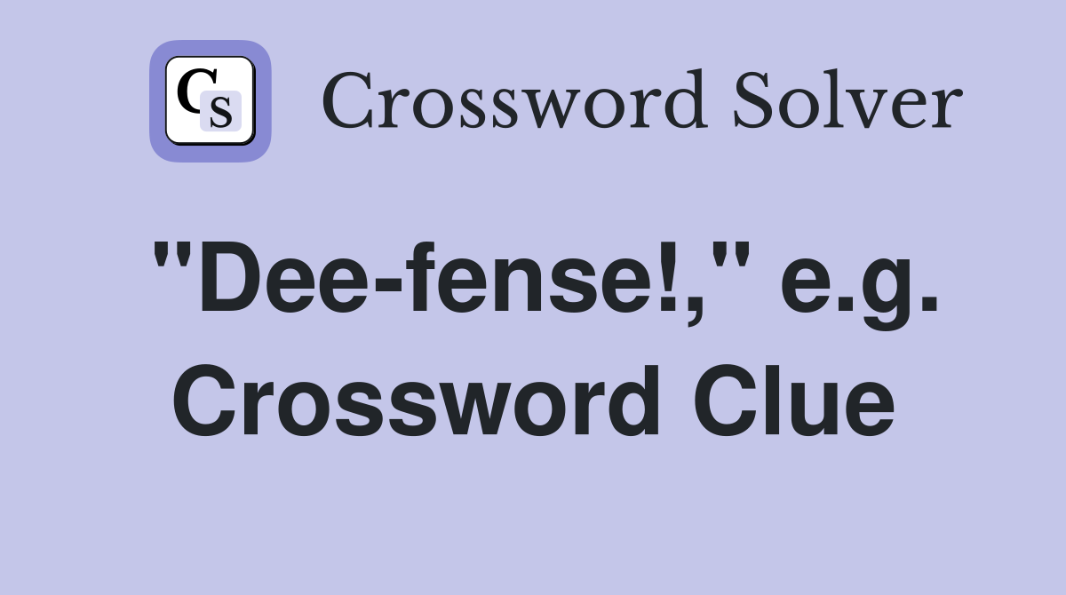 "Dee-fense!," e.g. Crossword Clue