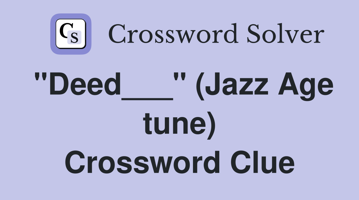 "Deed___" (Jazz Age tune) Crossword Clue