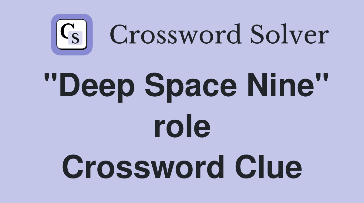 "Deep Space Nine" role Crossword Clue