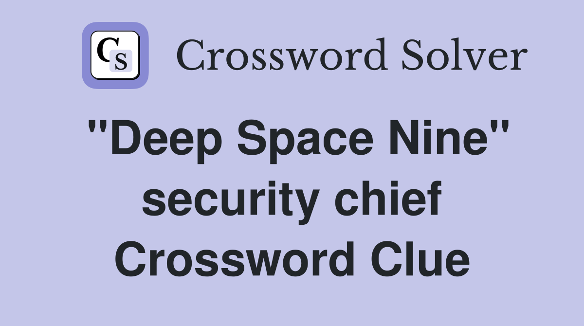 "Deep Space Nine" security chief Crossword Clue