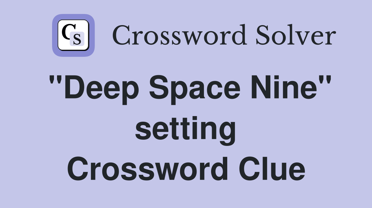 "Deep Space Nine" setting Crossword Clue