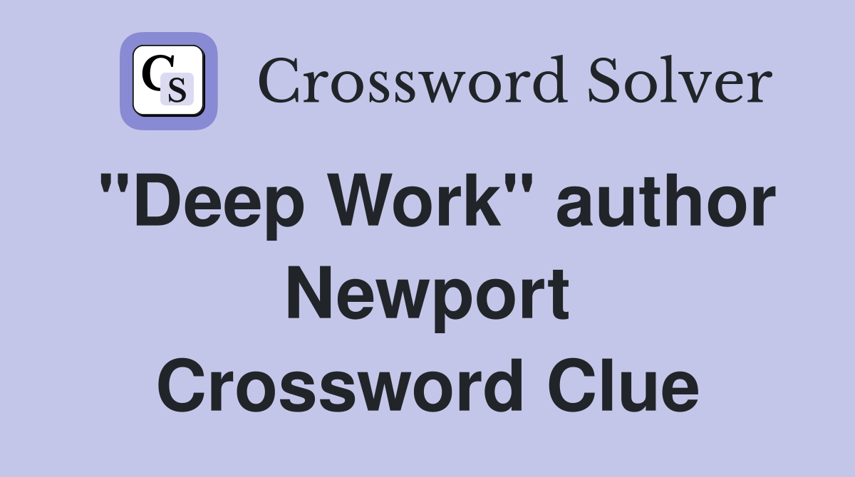"Deep Work" author Newport Crossword Clue