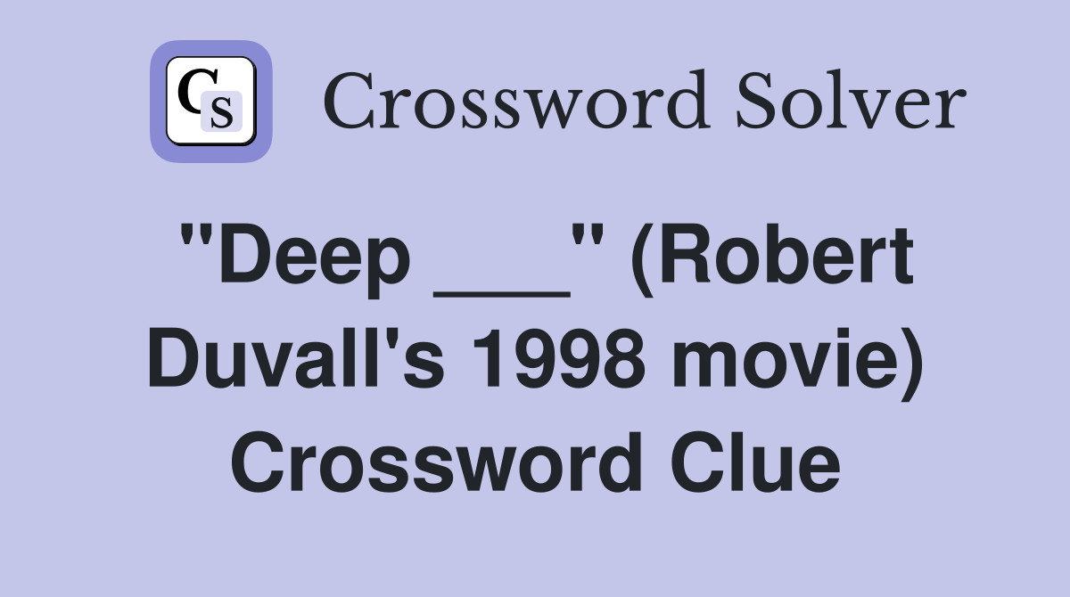 "Deep ___" (Robert Duvall's 1998 movie) Crossword Clue