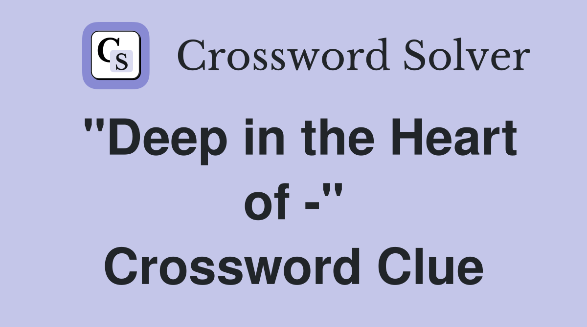 "Deep in the Heart of -" Crossword Clue