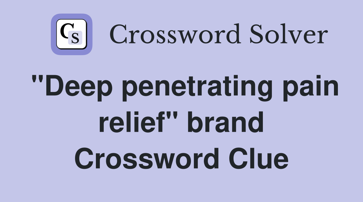 "Deep penetrating pain relief" brand Crossword Clue