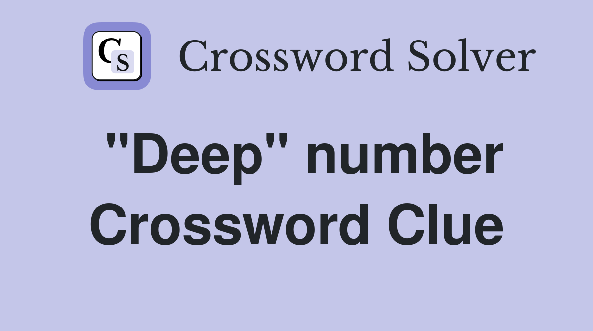 "Deep" number Crossword Clue