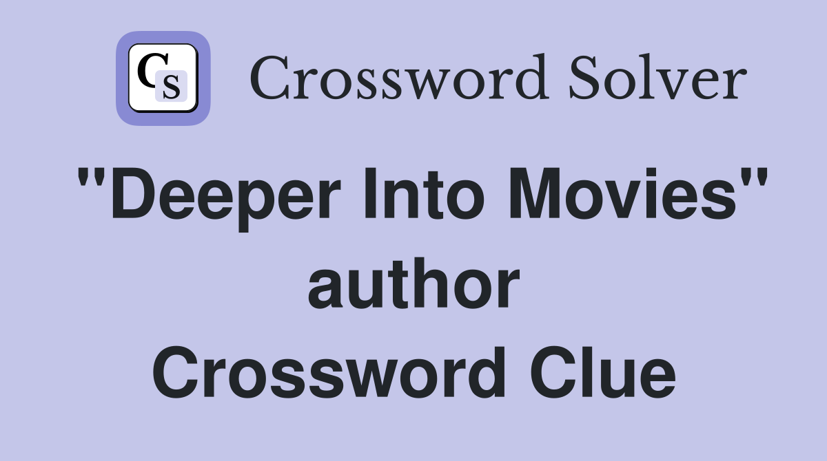 "Deeper Into Movies" author Crossword Clue