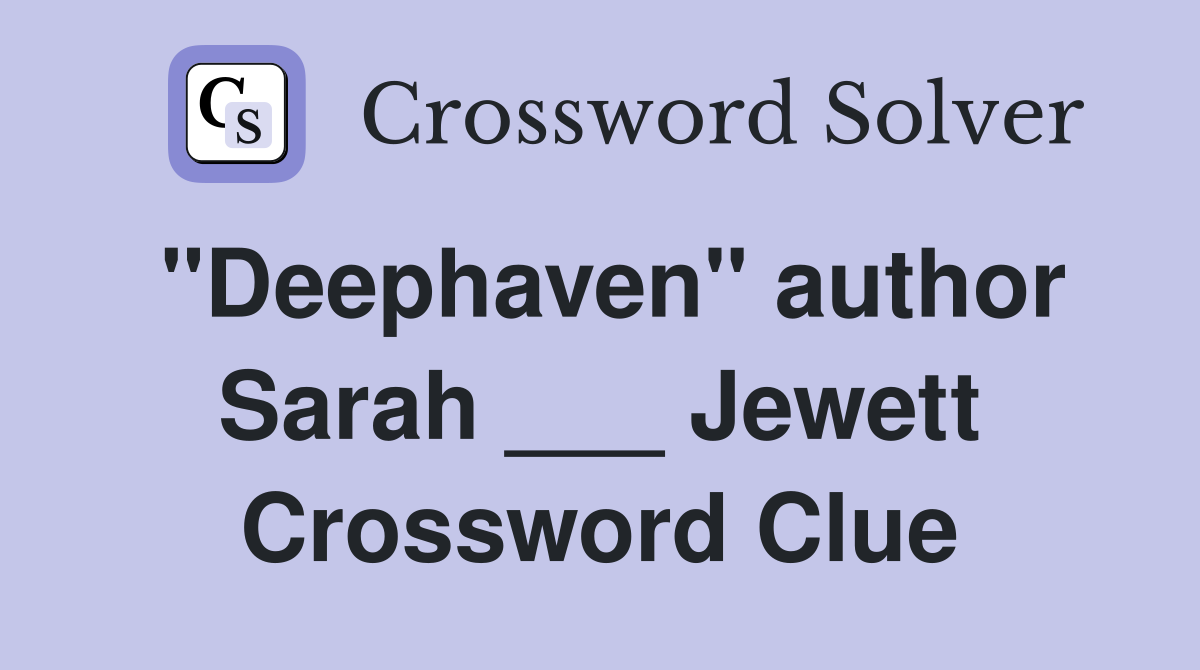 "Deephaven" author Sarah ___ Jewett Crossword Clue
