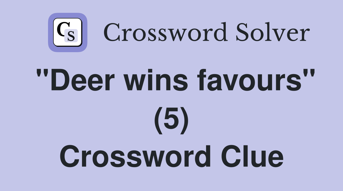 "Deer wins favours" (5) Crossword Clue