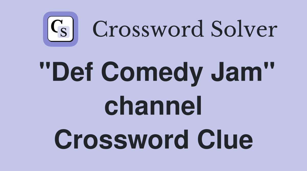 "Def Comedy Jam" channel Crossword Clue