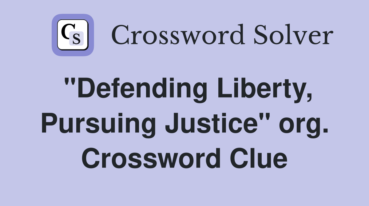 "Defending Liberty, Pursuing Justice" org. Crossword Clue