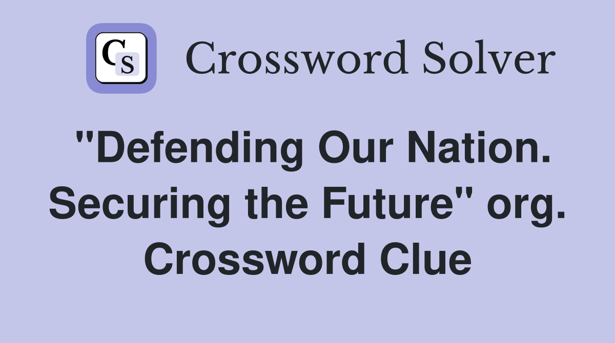 "Defending Our Nation. Securing the Future" org. Crossword Clue
