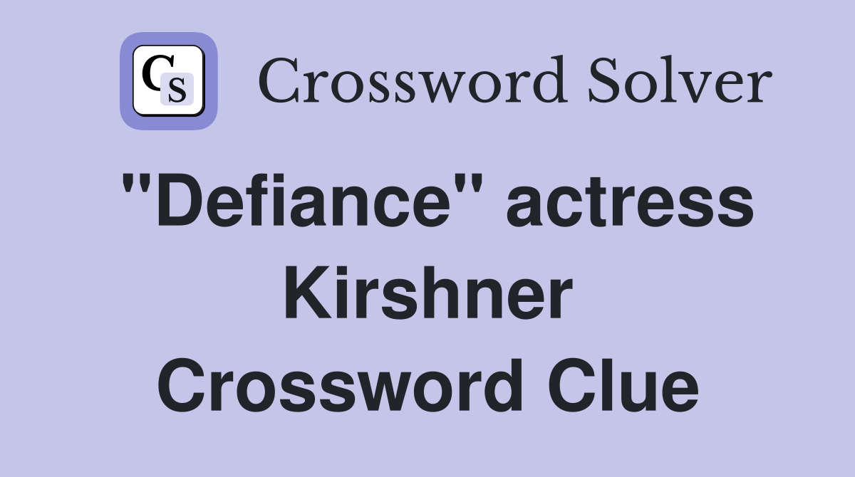 "Defiance" actress Kirshner Crossword Clue