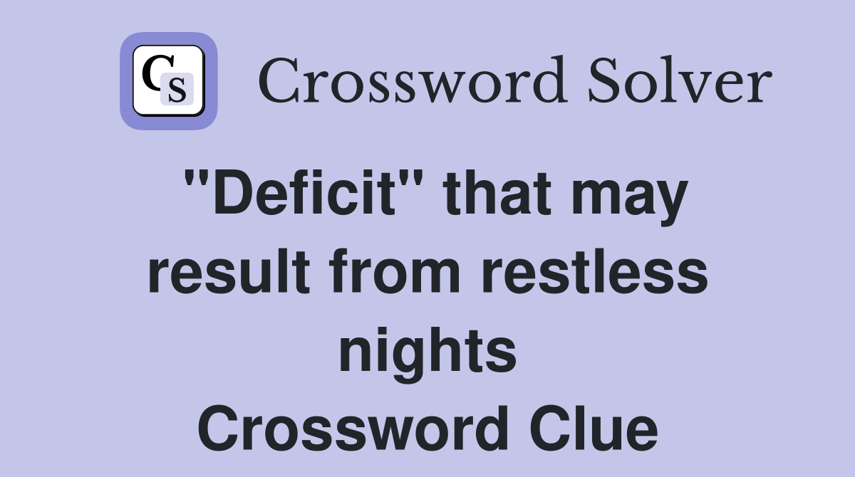 "Deficit" that may result from restless nights Crossword Clue