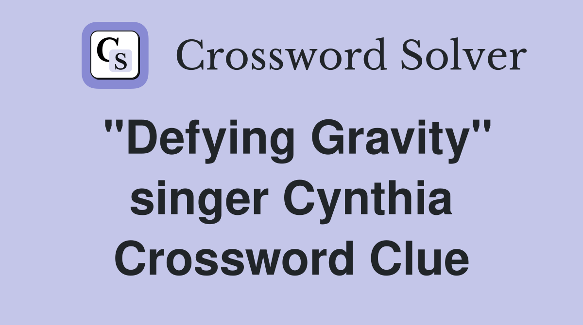 "Defying Gravity" singer Cynthia Crossword Clue