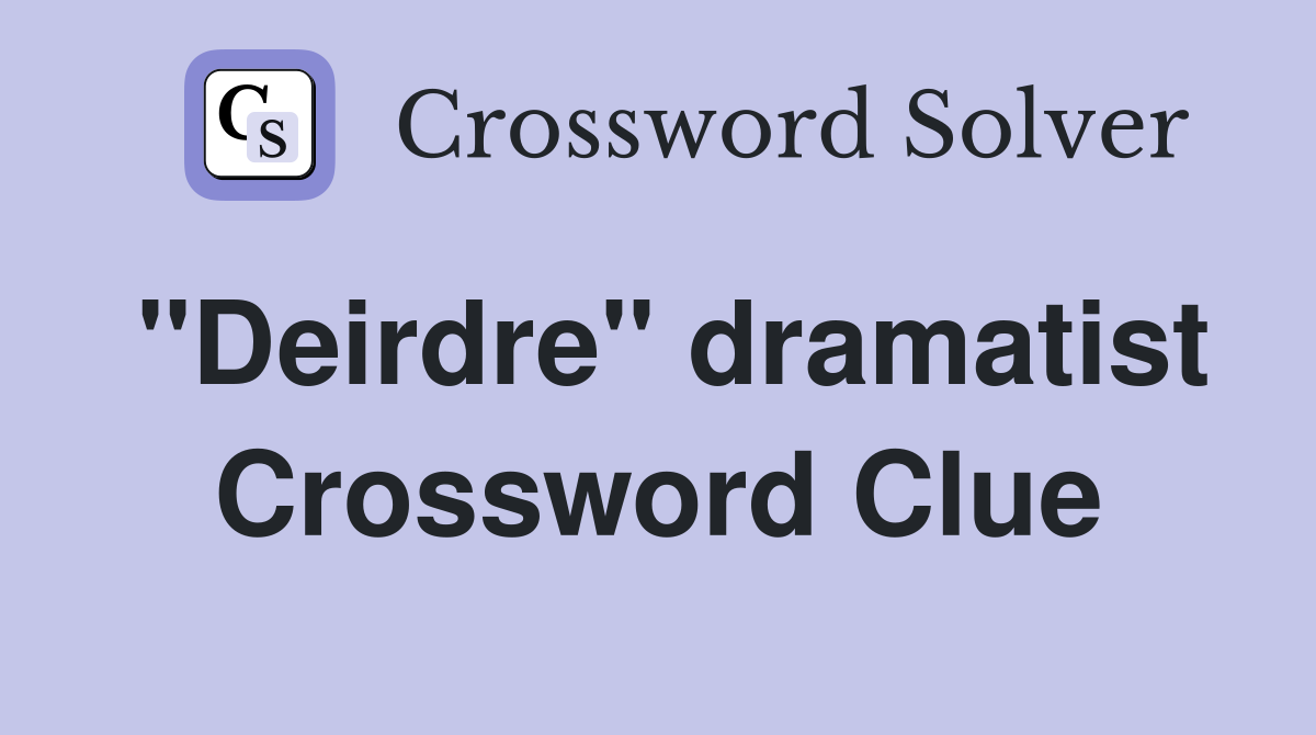 "Deirdre" dramatist Crossword Clue