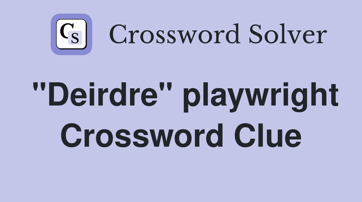 "Deirdre" playwright Crossword Clue