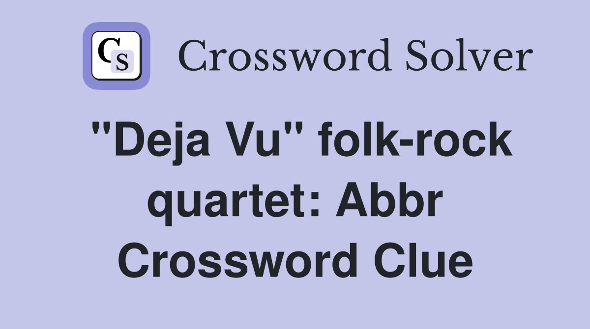 "Deja Vu" folk-rock quartet: Abbr Crossword Clue