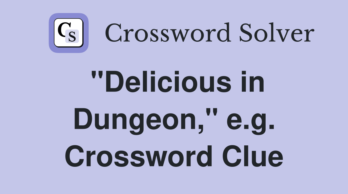 "Delicious in Dungeon," e.g. Crossword Clue