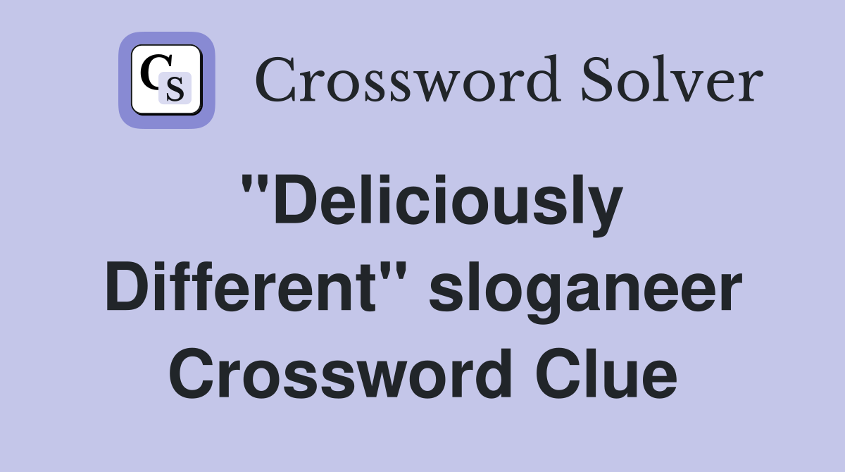 "Deliciously Different" sloganeer Crossword Clue
