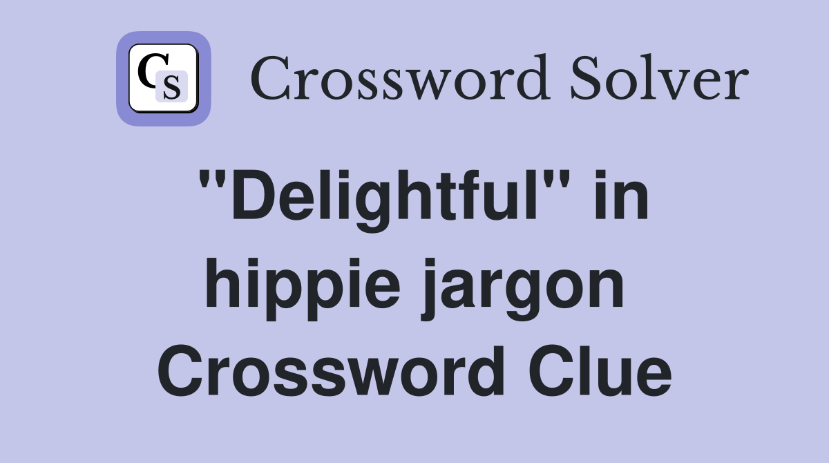"Delightful" in hippie jargon Crossword Clue