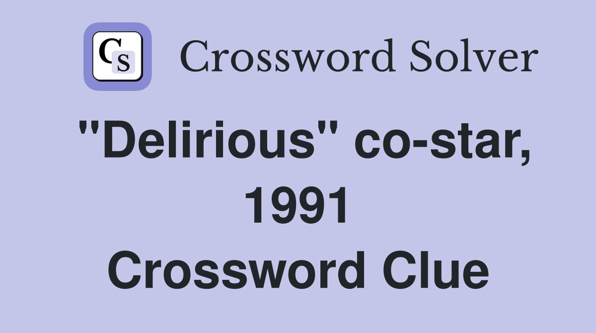 "Delirious" co-star, 1991 Crossword Clue