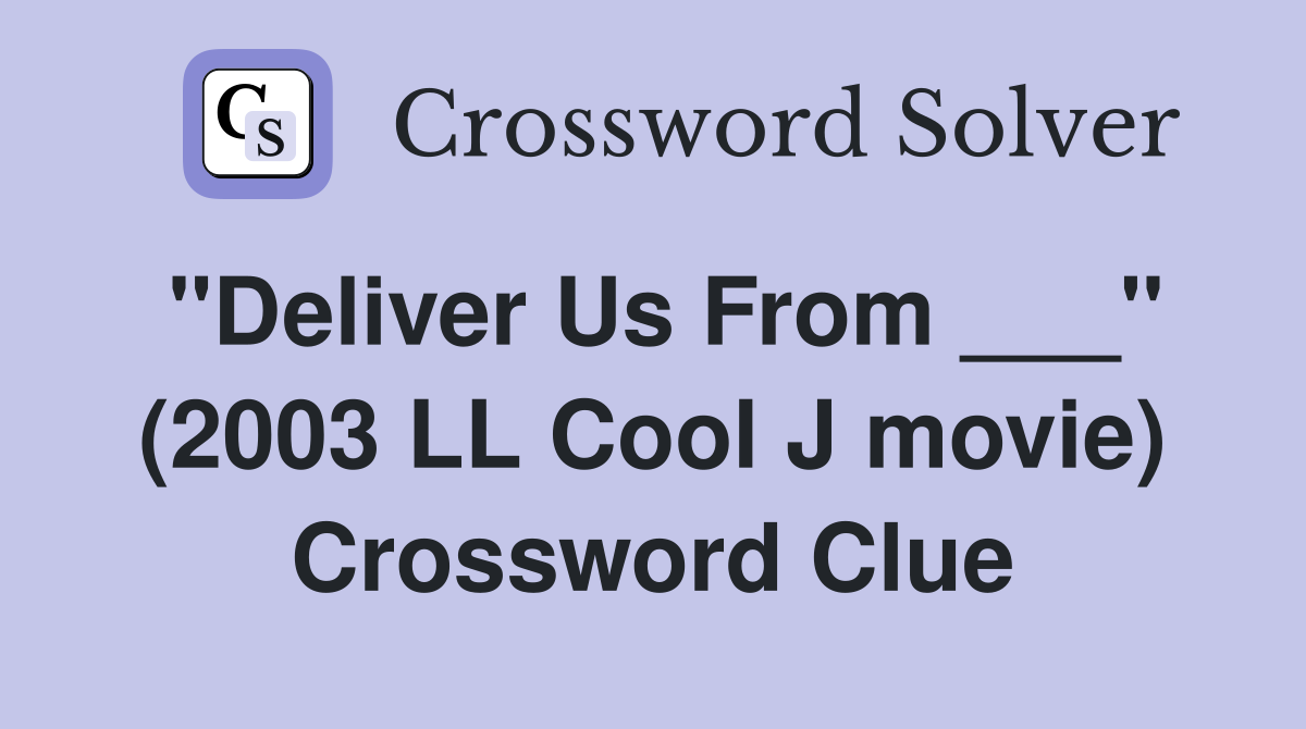 "Deliver Us From ___" (2003 LL Cool J movie) Crossword Clue