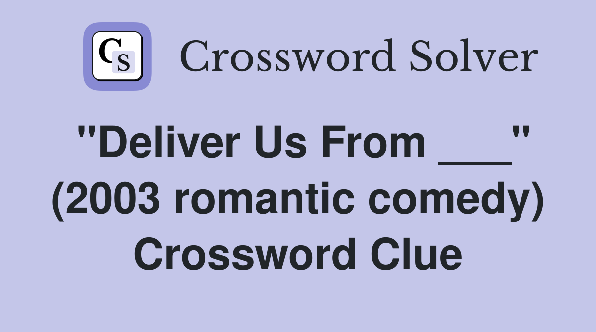"Deliver Us From ___" (2003 romantic comedy) Crossword Clue