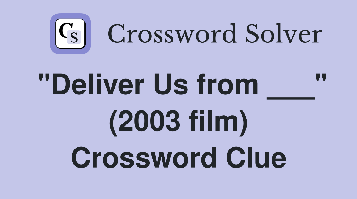 "Deliver Us from ___" (2003 film) Crossword Clue