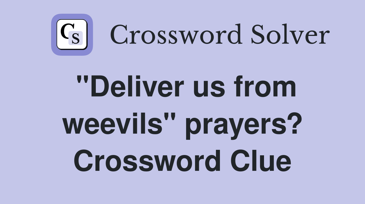 "Deliver us from weevils" prayers? Crossword Clue