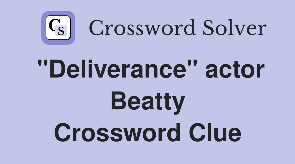 "Deliverance" actor Beatty Crossword Clue