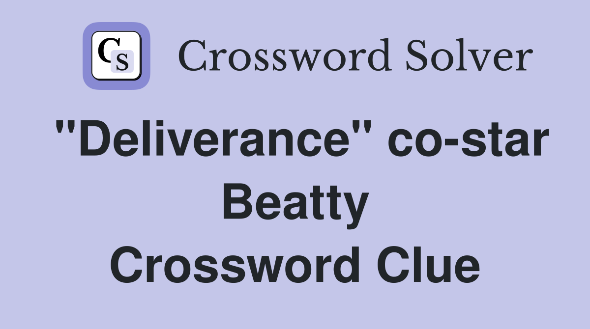 "Deliverance" co-star Beatty Crossword Clue