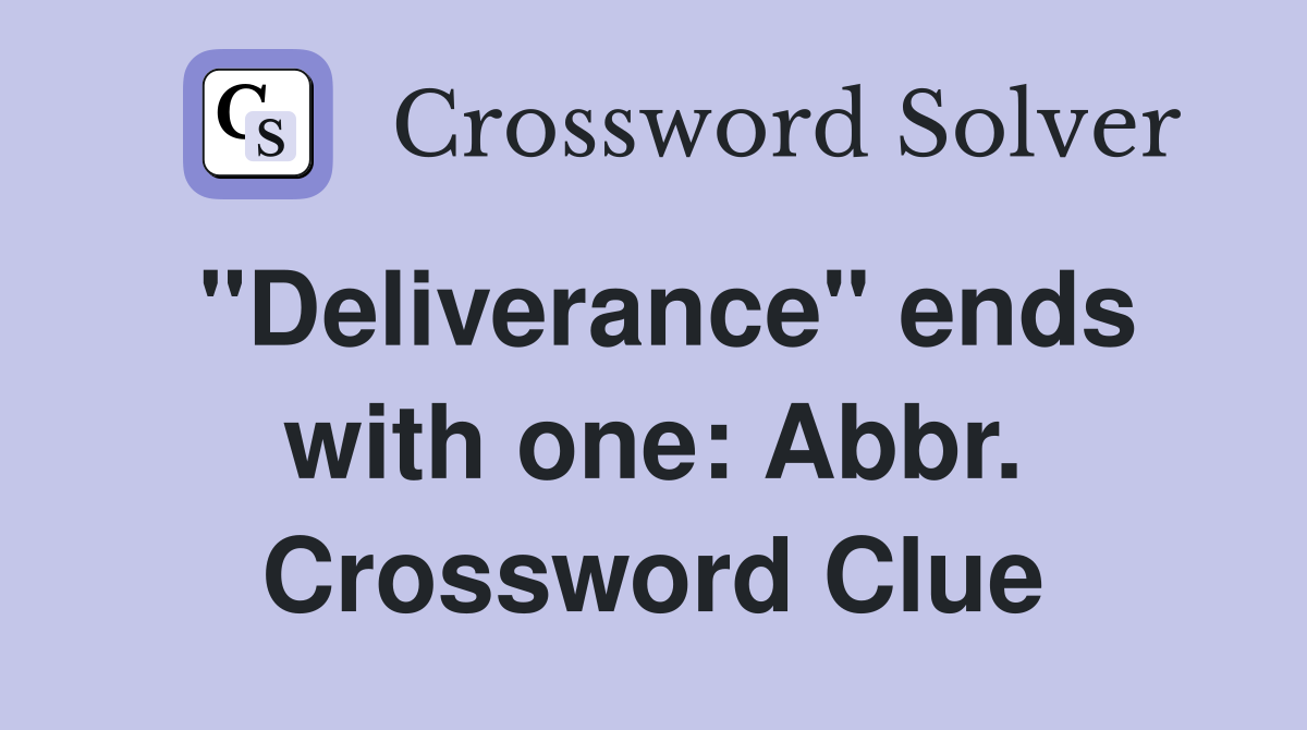 "Deliverance" ends with one: Abbr. Crossword Clue