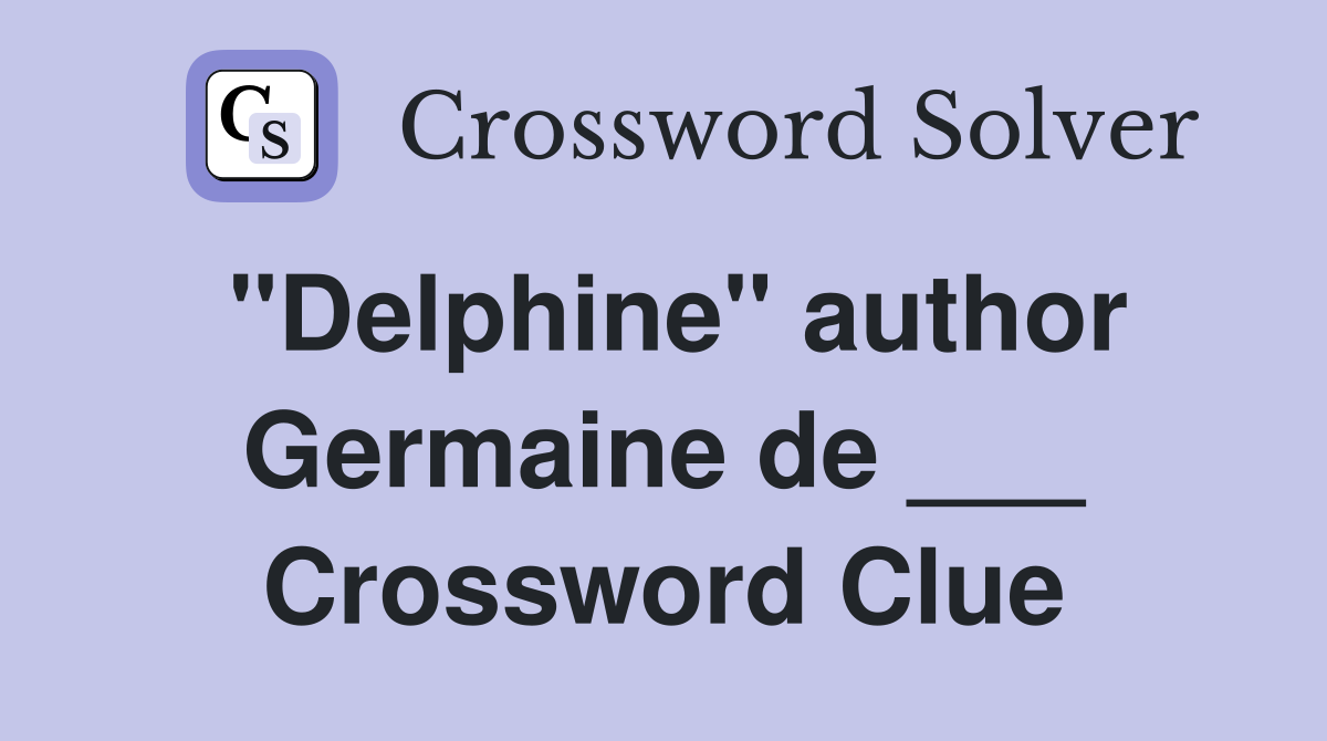 "Delphine" author Germaine de ___ Crossword Clue