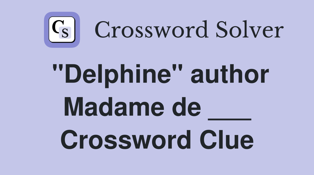"Delphine" author Madame de ___ Crossword Clue