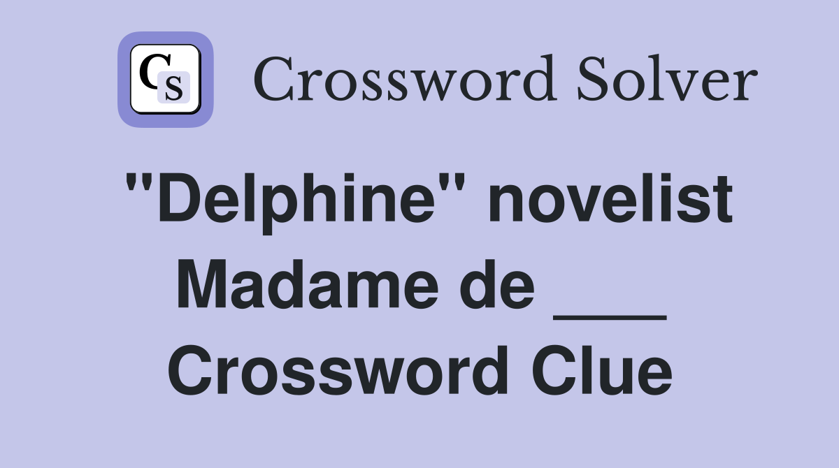 "Delphine" novelist Madame de ___ Crossword Clue