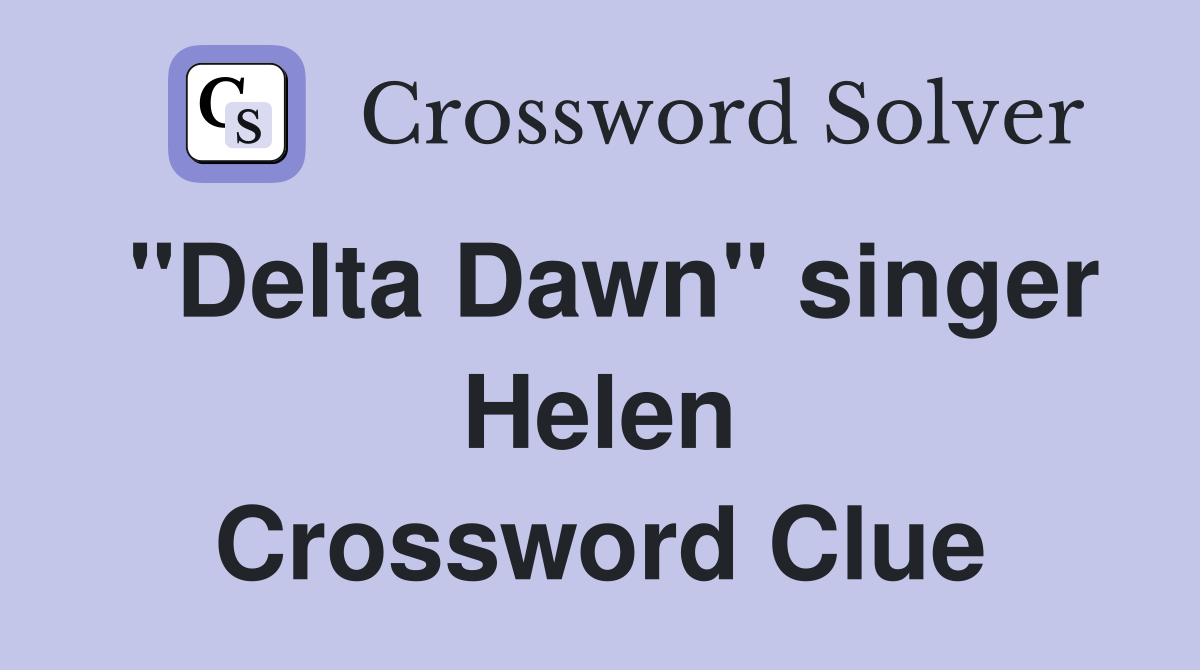 "Delta Dawn" singer Helen Crossword Clue