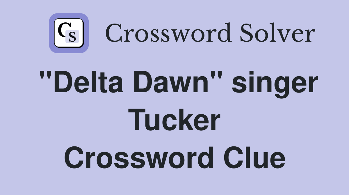 "Delta Dawn" singer Tucker Crossword Clue