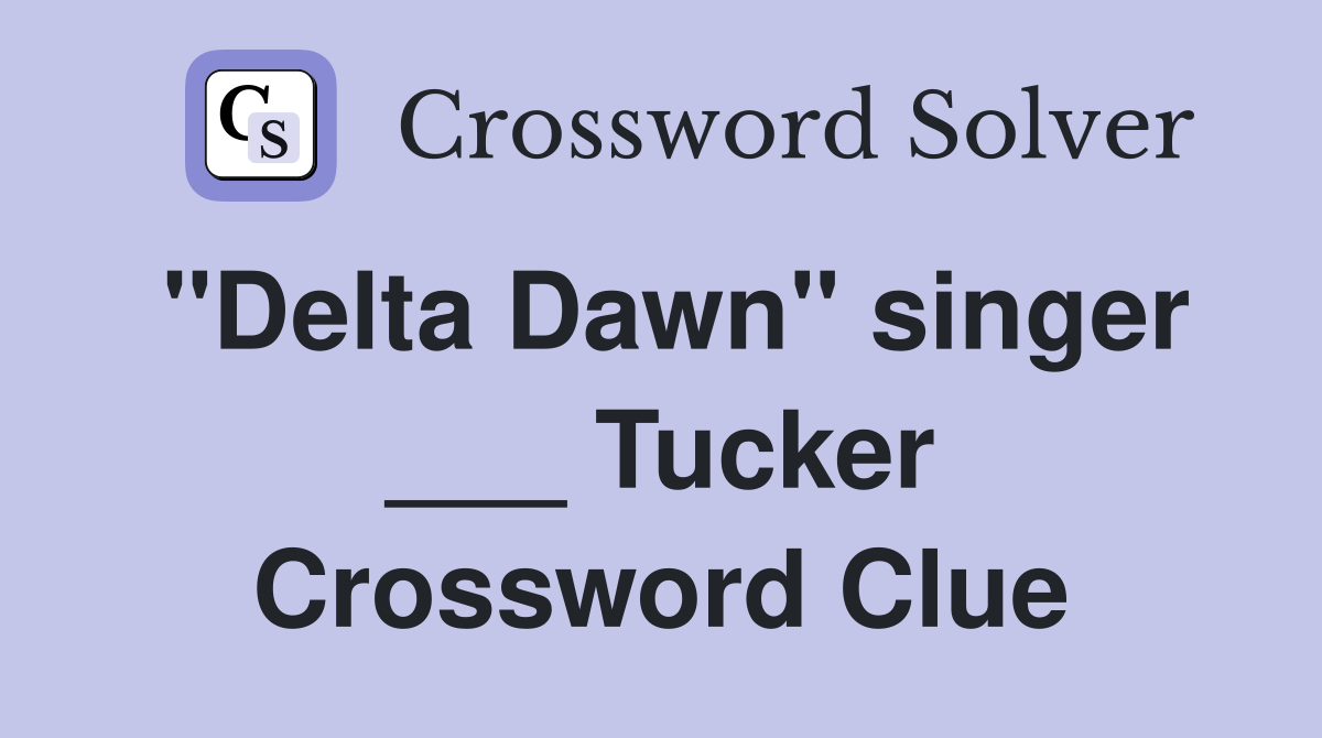 "Delta Dawn" singer ___ Tucker Crossword Clue